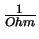 $\frac{1}{Ohm}$