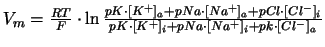 $V_m = \frac{R T}{F} \cdot \ln \frac{pK\cdot [K^+]_a + pNa\cdot [Na^+]_a + pCl\cdot [Cl^-]_i }{pK\cdot [K^+]_i + pNa\cdot [Na^+]_i + pk\cdot [Cl^-]_a }$